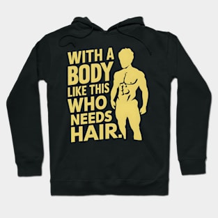 With a body like this who needs hair? Hoodie